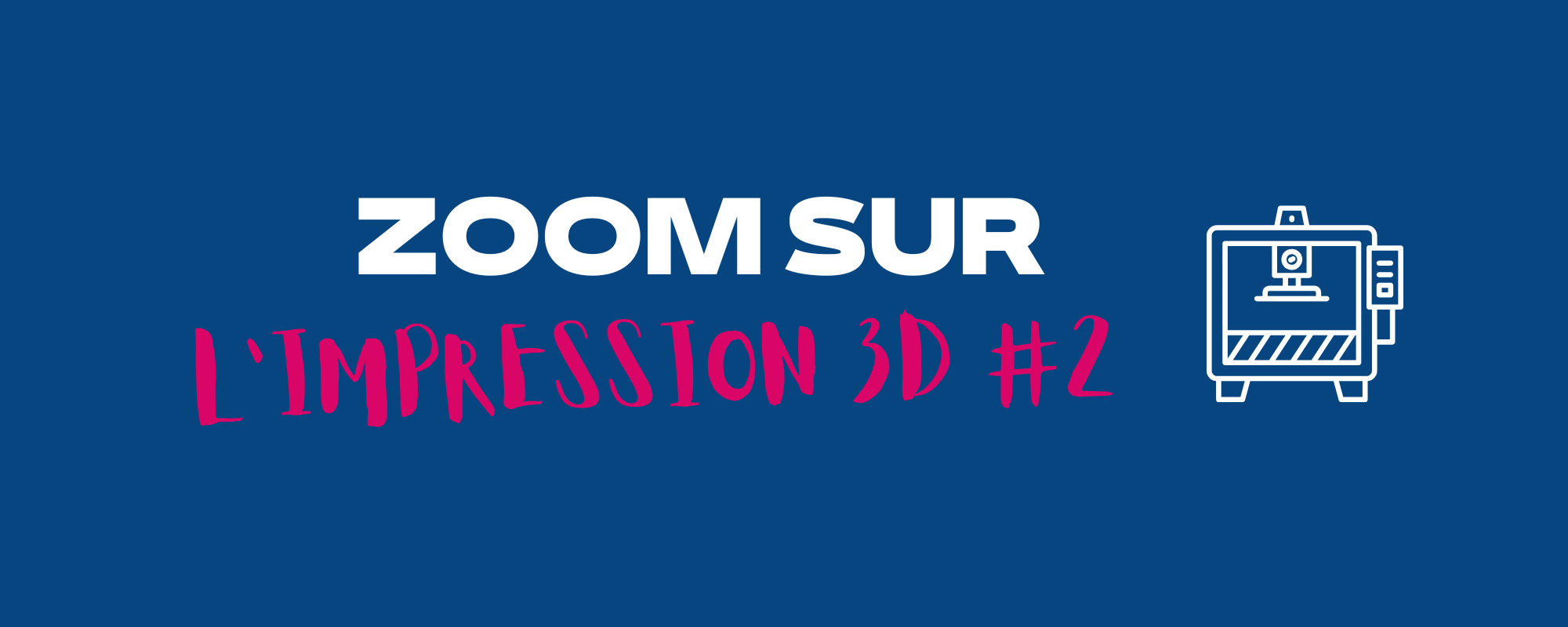 Zoom sur l'impression 3D #2
