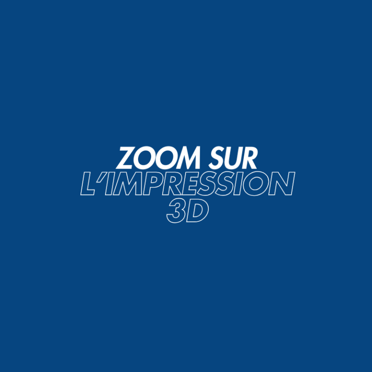Zoom sur l'impression 3D