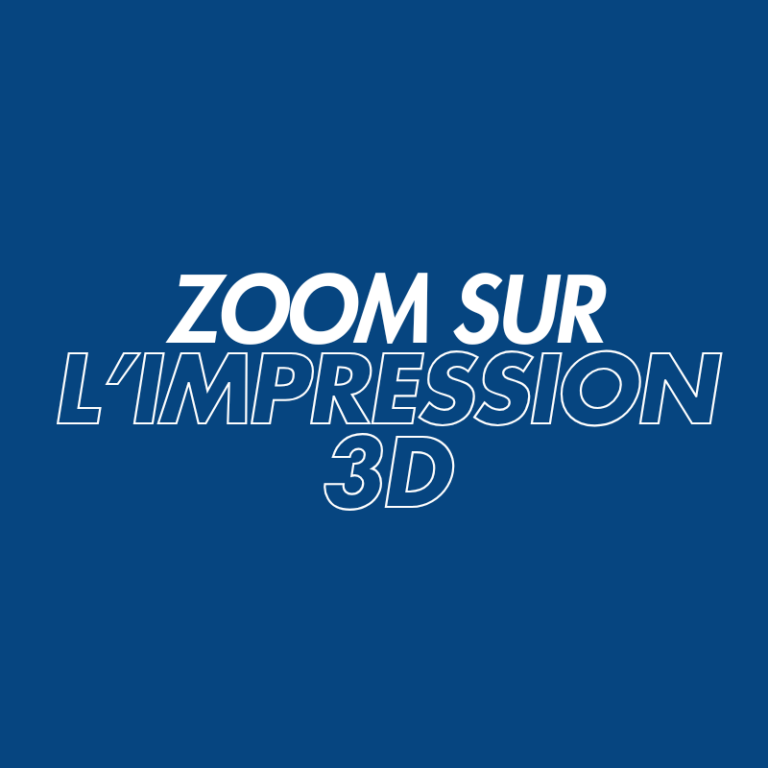Zoom sur l'impression 3D