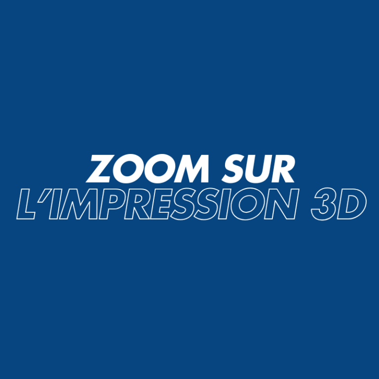 Zoom sur l'impression 3D