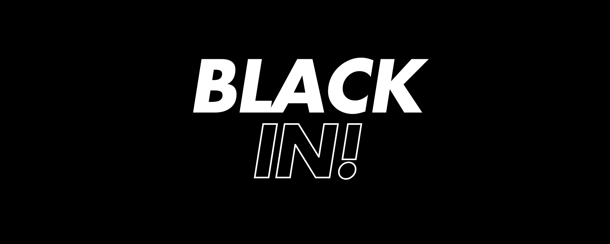 BLACK IN!